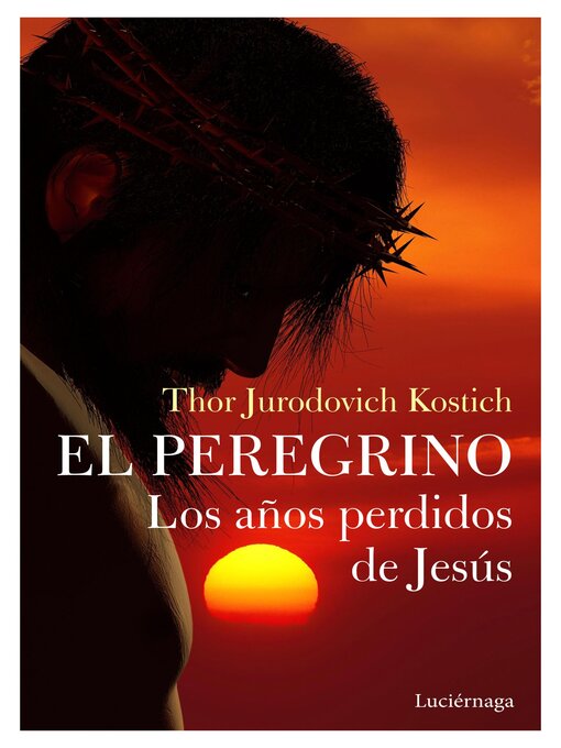 Title details for El Peregrino. Los años perdidos de Jesús by Thor Jurodovich Kostich - Available